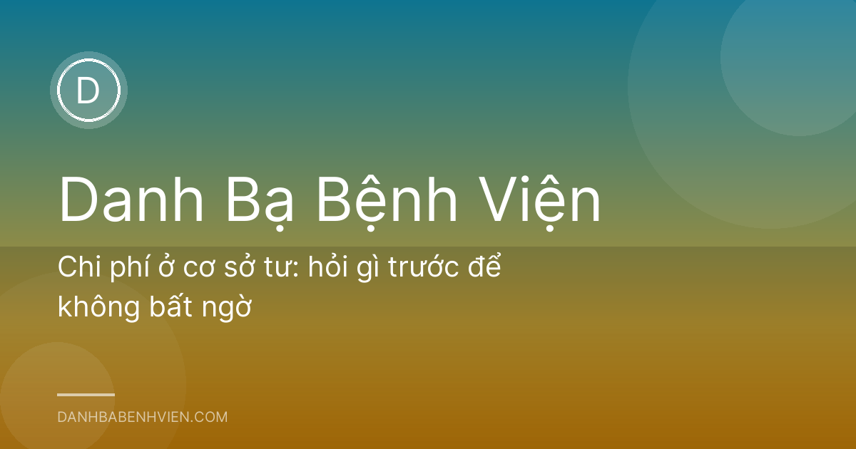 Chi phí ở cơ sở tư: hỏi gì trước để không bất ngờ