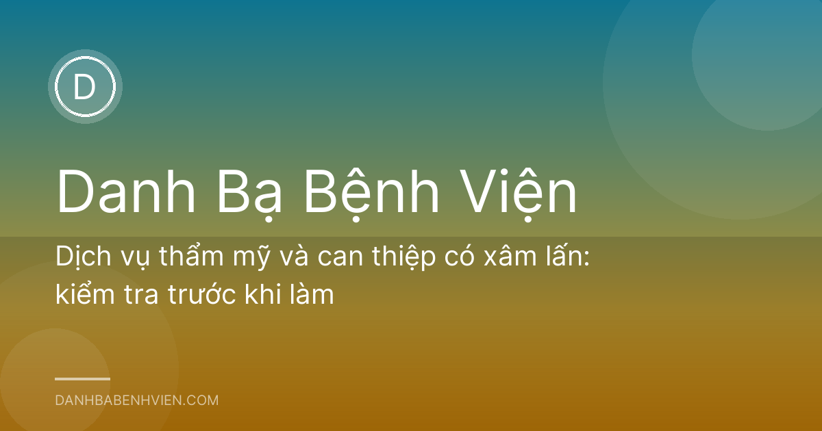 Dịch vụ thẩm mỹ và can thiệp có xâm lấn: kiểm tra trước khi làm