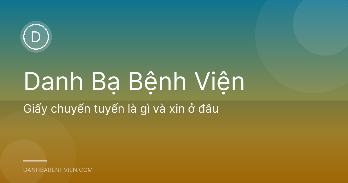 Giấy chuyển tuyến là gì và xin ở đâu