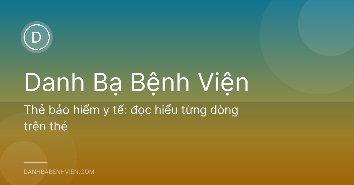 Thẻ bảo hiểm y tế: đọc hiểu từng dòng trên thẻ